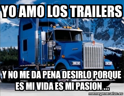 Imagenes Y Palabras Trailer | meme personalizado yo amo los trailers y no me da pena Imagenes Y Palabras Trailer | meme personalizado yo amo los trailers y no me da pena