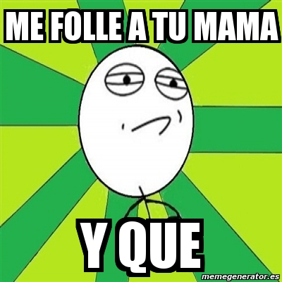 Meme Challenge Accepted - me folle a tu mama y que - 655196