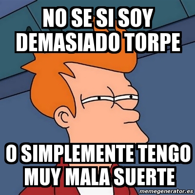 Meme Futurama Fry No Se Si Soy Demasiado Torpe O Simplemente Tengo