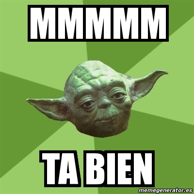 Meme Yoda - mmmmm ta bien - 676418