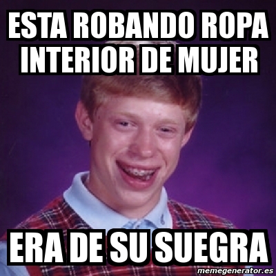 Meme Bad Luck Brian - esta robando ropa interior de mujer era de su suegra  - 684783