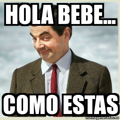 Meme Mr Bean - hola bebe... Como estas - 76257