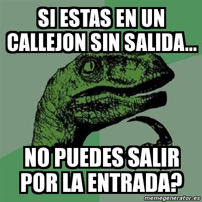 Meme Filosoraptor Si Estas En Un Callejon Sin Salida No Puedes