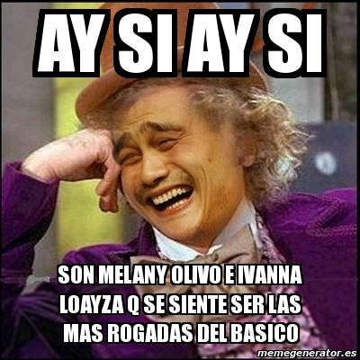 Meme Yao Wonka - ay si ay si son melany olivo e ivanna loayza q se ...