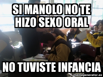 Meme Personalizado Si Manolo No Te Hizo Sexo Oral No Tuviste Infancia