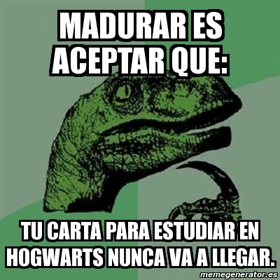 Meme Filosoraptor - Madurar ES ACEPTAR QUE: TU CARTA PARA 