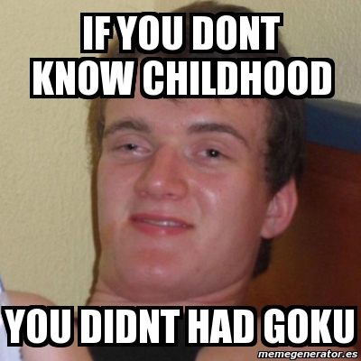 Meme Stoner Stanley - if you dont know childhood you didnt had goku ...