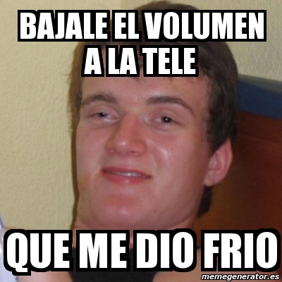 Meme Stoner Stanley Bajale El Volumen A La Tele Que Me Dio Frio