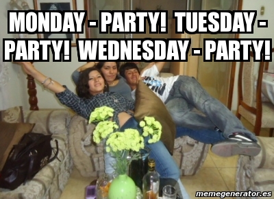 Meme Personalizado - Monday - Party! Tuesday - Party! Wednesday - Party ...