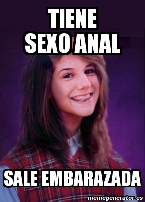 Meme Personalizado - Tiene sexo anal sale embarazada