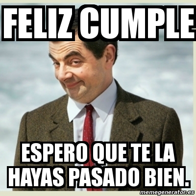 Meme Mr Bean Feliz Cumple Espero Que Te La Hayas Pasado Bien