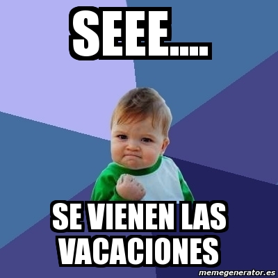 Meme Bebe Exitoso Seee Se Vienen Las Vacaciones