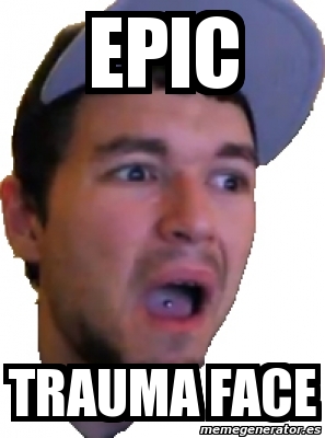 Meme Personalizado - Epic Trauma face - 800927