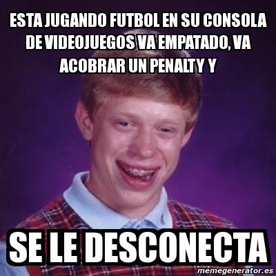 Meme Bad Luck Brian - esta jugando futbol en su consola de videojuegos ...