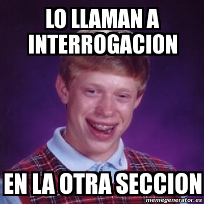 Meme Bad Luck Brian - Lo llaman a interrogacion en la otra seccion - 810719