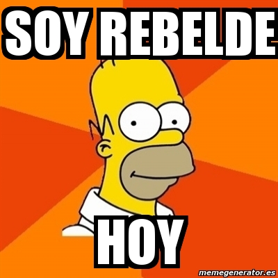 Meme Homer Soy Rebelde Hoy