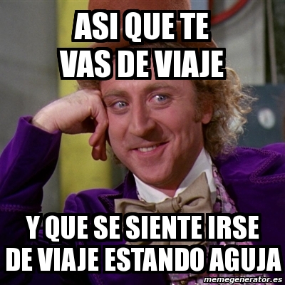 Meme Willy Wonka ASI QUE TE VAS DE VIAJE Y QUE SE SIENTE IRSE DE