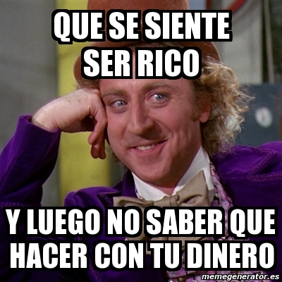 Meme Willy Wonka Que Se Siente Ser Rico Y Luego No Saber Que Hacer