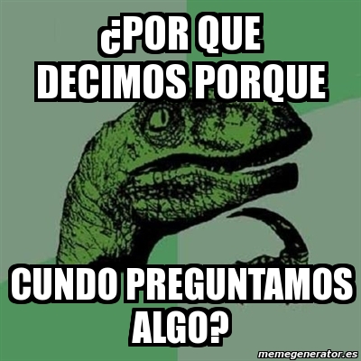 Meme Filosoraptor Por Que Decimos Porque Cundo Preguntamos Algo