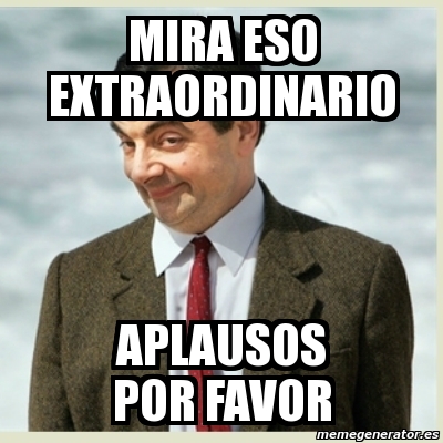 Meme Mr Bean Mira Eso Extraordinario Aplausos Por Favor 874391