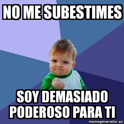 Meme Bebe Exitoso - NO ME SUBESTIMES soy demasiado poderoso para ti - 96345