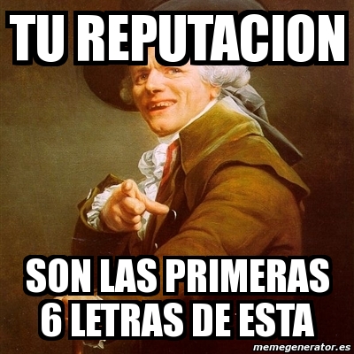 Meme Joseph Ducreux Tu Reputacion Son Las Primeras Letras De Esta