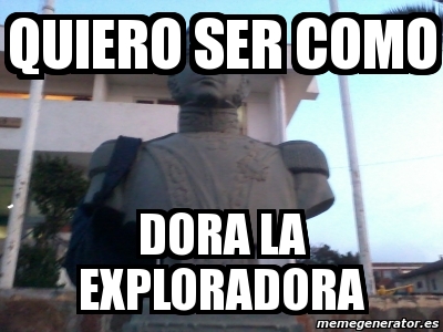 Meme Personalizado  Quiero ser como Dora la exploradora  911341