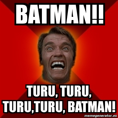 Meme Arnold - batman!! turu, turu, turu,turu, batman! - 912552