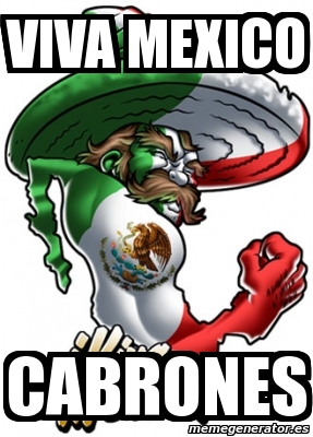 Meme Personalizado - viva mexico cabrones - 919970.