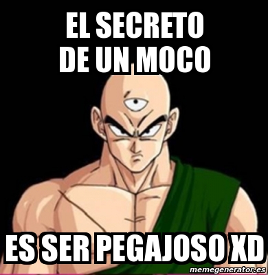 Meme Personalizado El Secreto De Un Moco Es Ser Pegajoso Xd