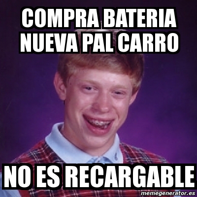 Meme Bad Luck Brian Compra Bateria Nueva Pal Carro No Es Recargable