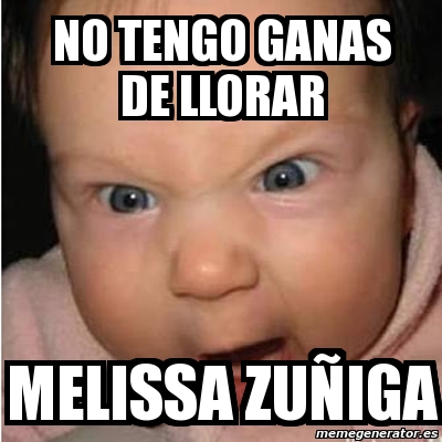 Meme Bebe furioso - no tengo ganas de llorar Melissa ZuÃ±iga - 938228