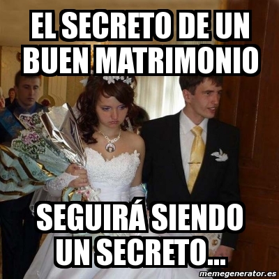 Meme Personalizado El Secreto De Un Buen Matrimonio Seguir Siendo Un Secreto