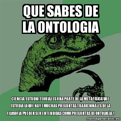 Meme Filosoraptor Que Sabes De La Ontologia Ciencia Estudio Teor A Es Una Parte De La