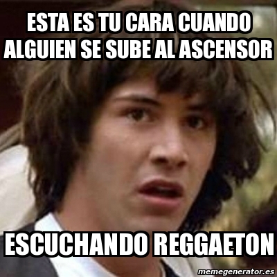 Meme Keanu Reeves Esta Es Tu Cara Cuando Alguien Se Sube Al Ascensor Escuchando Reggaeton