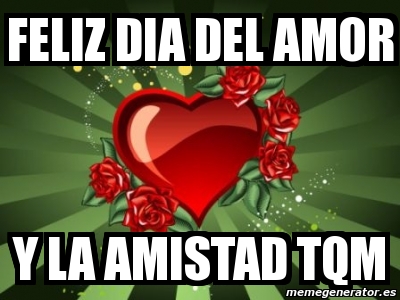 Meme Personalizado Feliz Dia Del Amor Y La Amistad Tqm 1135994