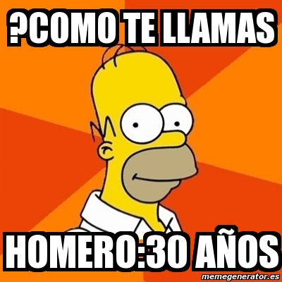 Meme Homer - ?como Te Llamas Homero:30 AÃ±os - 1203731