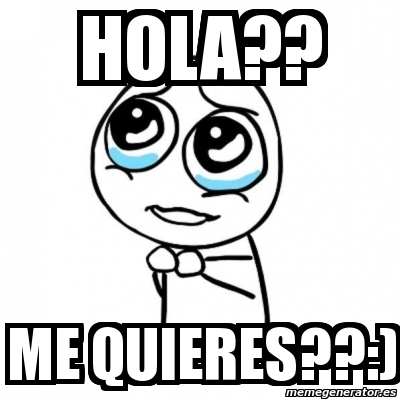 Meme Por favor - hola?? me quieres??:) - 1211155