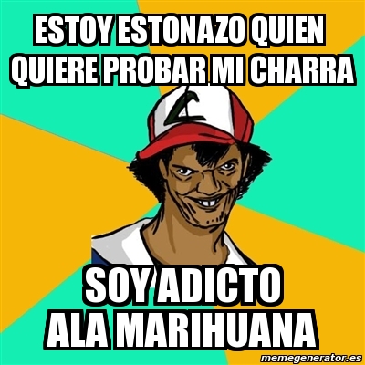 Meme Ash Pedreiro Estoy Estonazo Quien Quiere Probar Mi Charra Soy