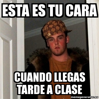 Meme Scumbag Steve Esta Es Tu Cara Cuando Llegas Tarde A Clase