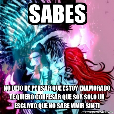 Meme Personalizado Sabes No Dejo De Pensar Que Estoy Enamorado Te