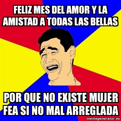 Meme Yao Ming Feliz Mes Del Amor Y La Amistad A Todas Las Bellas Por Que No Existe Mujer Fea