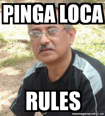 Meme Personalizado Pinga Loca Rules