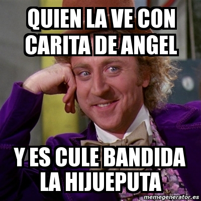 Meme Willy Wonka - quien la ve con carita de angel y es 