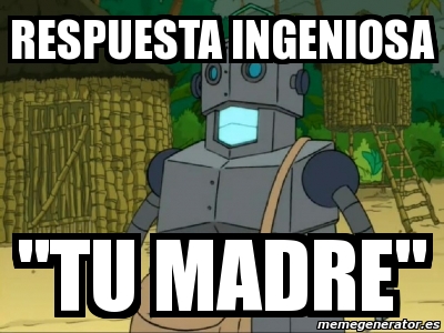 Meme Personalizado - RESPUESTA INGENIOSA "TU MADRE" - 1318980