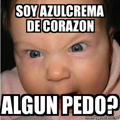 Meme Bebe Furioso Soy Azulcrema De Corazon Algun Pedo 1324228