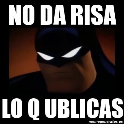 Meme Disapproving Batman - no da risa lo q ublicas - 1327933