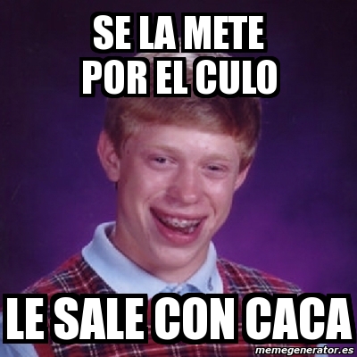 Meme Bad Luck Brian Se La Mete Por El Culo Le Sale Con Caca 1328612 meme-bad-luck-brian-se-la-mete-por-el-culo-le-sale-con-caca-1328612