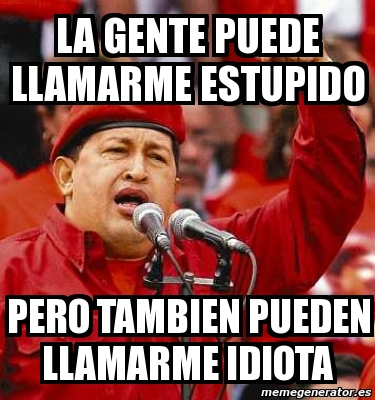 Meme Personalizado La Gente Puede Llamarme Estupido Pero Tambien