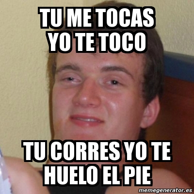 Meme Stoner Stanley Tu Me Tocas Yo Te Toco Tu Corres Yo Te Huelo El Pie